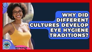 Why Did Different Cultures Develop Eye Hygiene Traditions? - Eye Health Experts