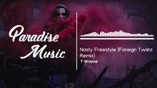 T-Wayne - Nasty Freestyle (Foreign Twiinz Remix)