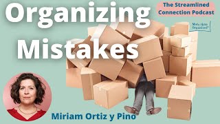 Organizing Mistakes to Avoid | The Streamlined Connection Podcast | Miriam Ortiz y Pino