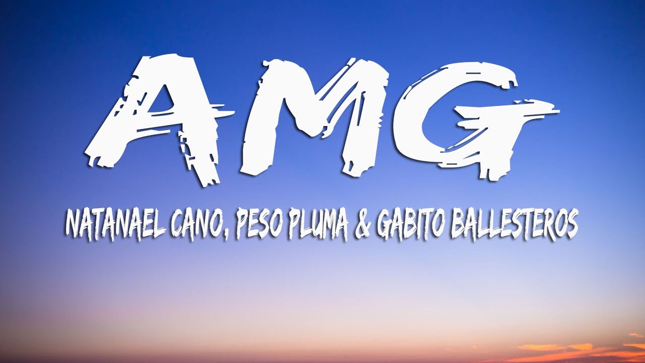 Natanael Cano, Peso Pluma x Gabito Ballesteros - AMG (Letra/Lyrics ...