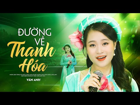 Video ĐƯỜNG VỀ THANH HOÁ - VÂN ANH | Người Vô Đây Xin Dừng... - youtube