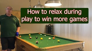 Relaxing during play will help you win in league or tournament play.  Win under pressure, No Problem