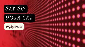 say so - doja cat empty arena