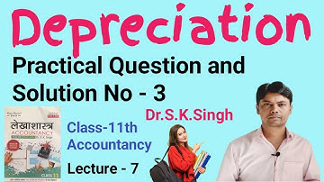 | Depreciation | Practical Question and Solution No - 3 | Class-11th | Accountancy | Dr.S.K.Singh |