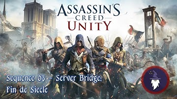 AC UNITY: Sequence 03, Server Bridge: FIN DE SIECLE