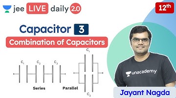 JEE: Capacitor L3 | Combination of Capacitors | Unacademy JEE | JEE Physics | Jayant Sir