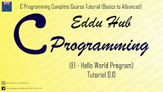 C Programming Complete Course Tutorial (Basics to Advanced) E1 - HELLO WORLD PROGRAM