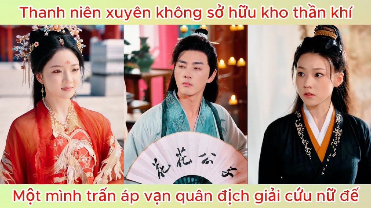 Thanh niên xuyên không sở hữu kho thần khí, một mình trấn áp vạn quân địch giải cứu nữ đế