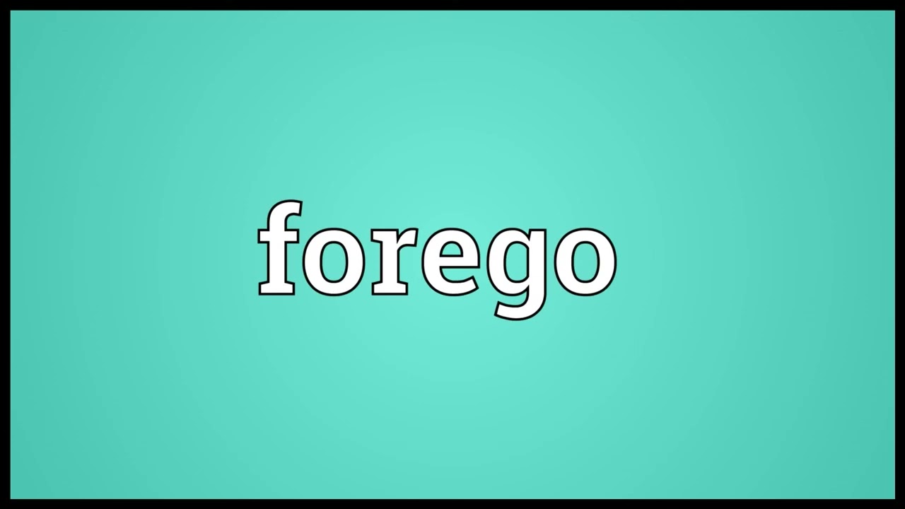 Forego Meaning