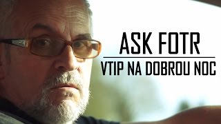 Ask FOTR #3 - Vtip Na Dobrou Noc