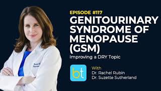 Genitourinary Syndrome of Menopause (GSM): Improving a DRY Topic w/ Dr. Rachel Rubin | Ep. 117
