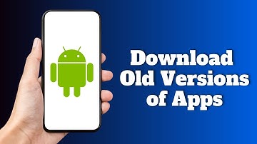 How to Download Old Versions of Apps on Android