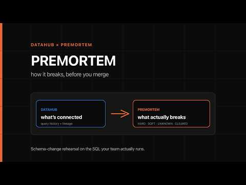 Premortem — how a schema change breaks, before you merge (DataHub Agent Hackathon)