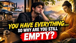 Why You Feel Empty Even When You Have Everything | Buddha’s Life-Changing Lesson