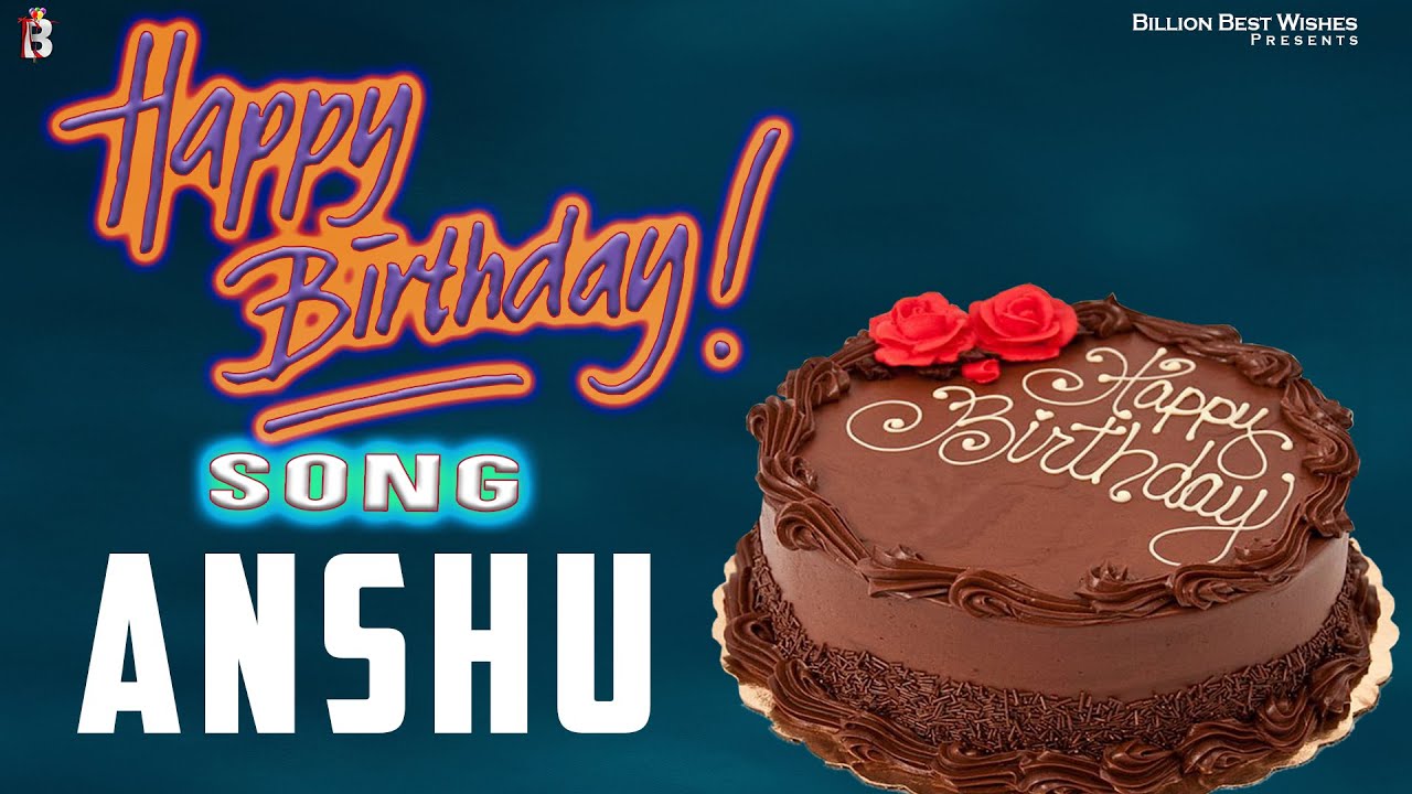 Happy Birthday Anshu   Special Happy Birthday Video Song For Anshu