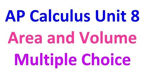 Unit 8 Multiple Choice Questions from AP Calculus Exams (Area and Volume) TI-84