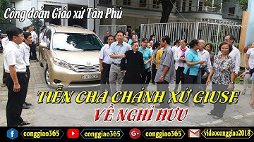 CỘNG ĐOÀN GIÁO XỨ TÂN PHÚ TIỂN CHA CHÁNH XỨ GIUSE LÊ ĐÌNH QUẾ MINH VỀ NGHỈ HƯU