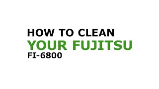 How to clean your Fujitsu fi-6800