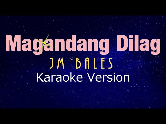 MAGANDANG DILAG - JM Bales (KARAOKE VERSION) class=