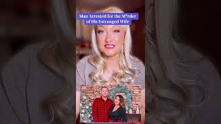 A man was arrested for the murder of his estranged wife