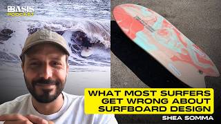 What Most Surfers Get Wrong About Surfboard Design w/ Shea Somma