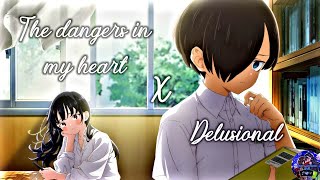 The Dangers In My Heart AMV | Delusional by John Michael Howell