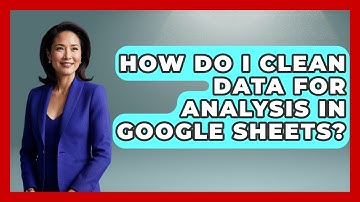 How Do I Clean Data for Analysis in Google Sheets? | Docs and Sheets Pro News