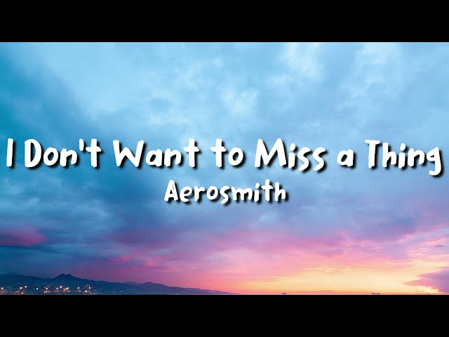 Aerosmith - I Don’t Want to Miss a Thing (lyrics) class=