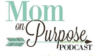 20- Discipline Your Kids -- For Their Good! - Mom On Purpose PODCAST