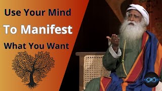 The Secret To Manifest What You Want | Sadhguru