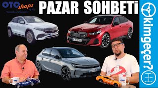 Pazar Sohbeti - Makyajlı Opel Corsa - Yeni BMW 5 Serisi - Mercedes EQA ve EQB 250+