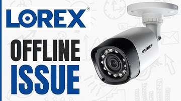 How to Fix Lorex Camera Offline Issue