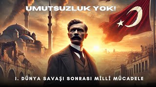Umutsuzluk Yok! I. Dünya Savaşı Sonrası Milli Mücadele