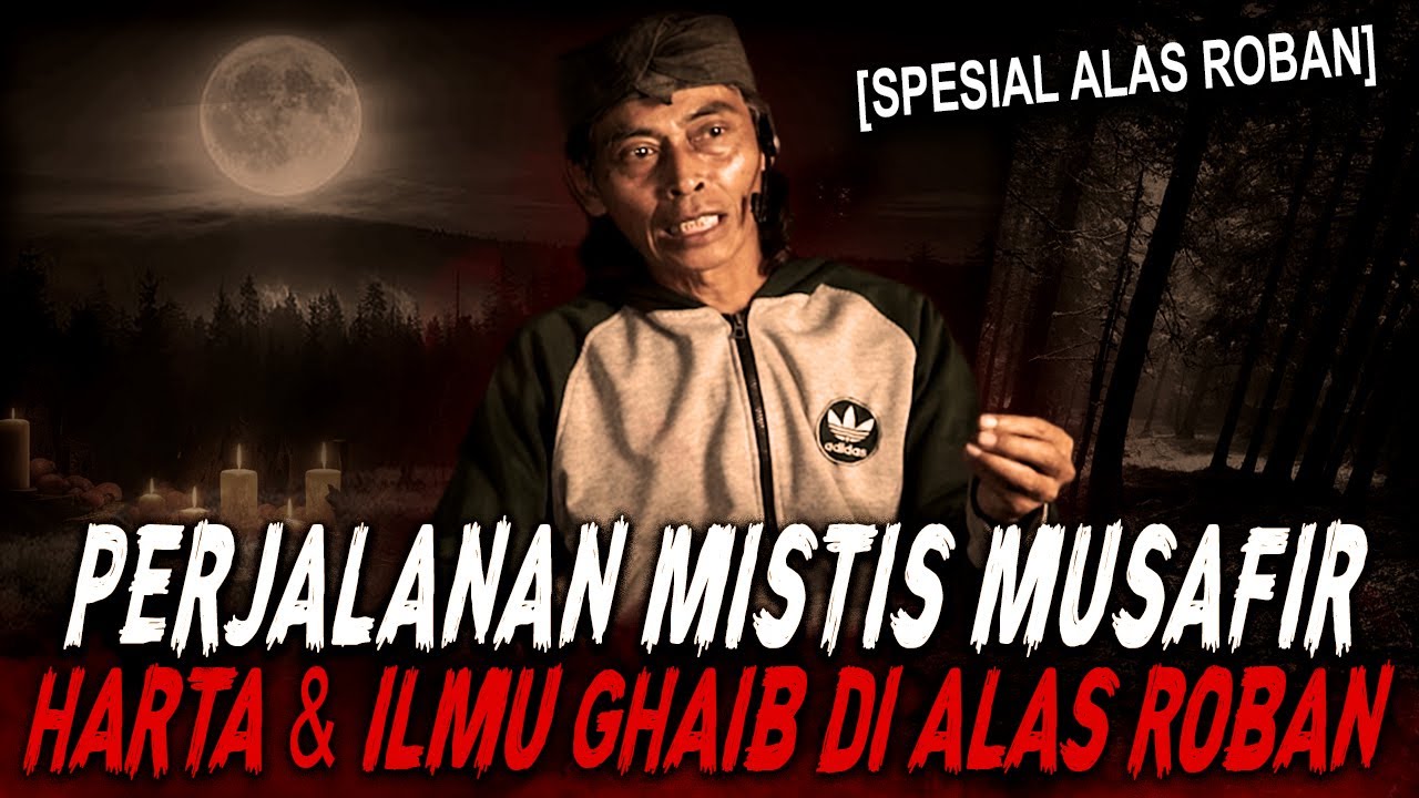 PESUGIHAN, PENGLARIS, HARTA GHAIB SEMUA ADA DI ALAS ROBAN !! KISAH MISTIS MUSAFIR MENCARI JATI DIRI