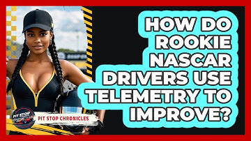 How Do Rookie NASCAR Drivers Use Telemetry To Improve? - Pit Stop Chronicles