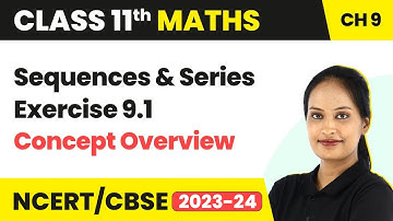 Sequences and Series - Exercise 9.1 Concept Overview | Class 11 Maths Chapter 9 | CBSE/IIT-JEE