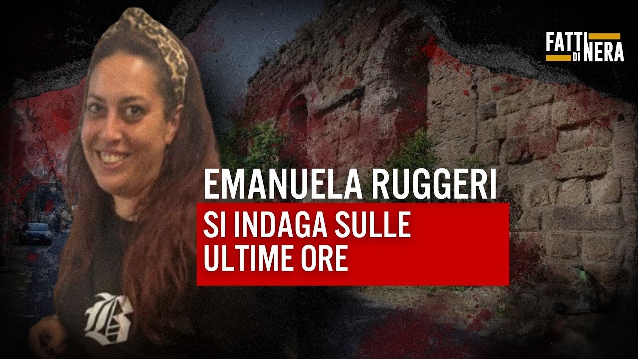 🟡EMANUELA RUGGIERI, SI INDAGA SULLE ULTIME ORE