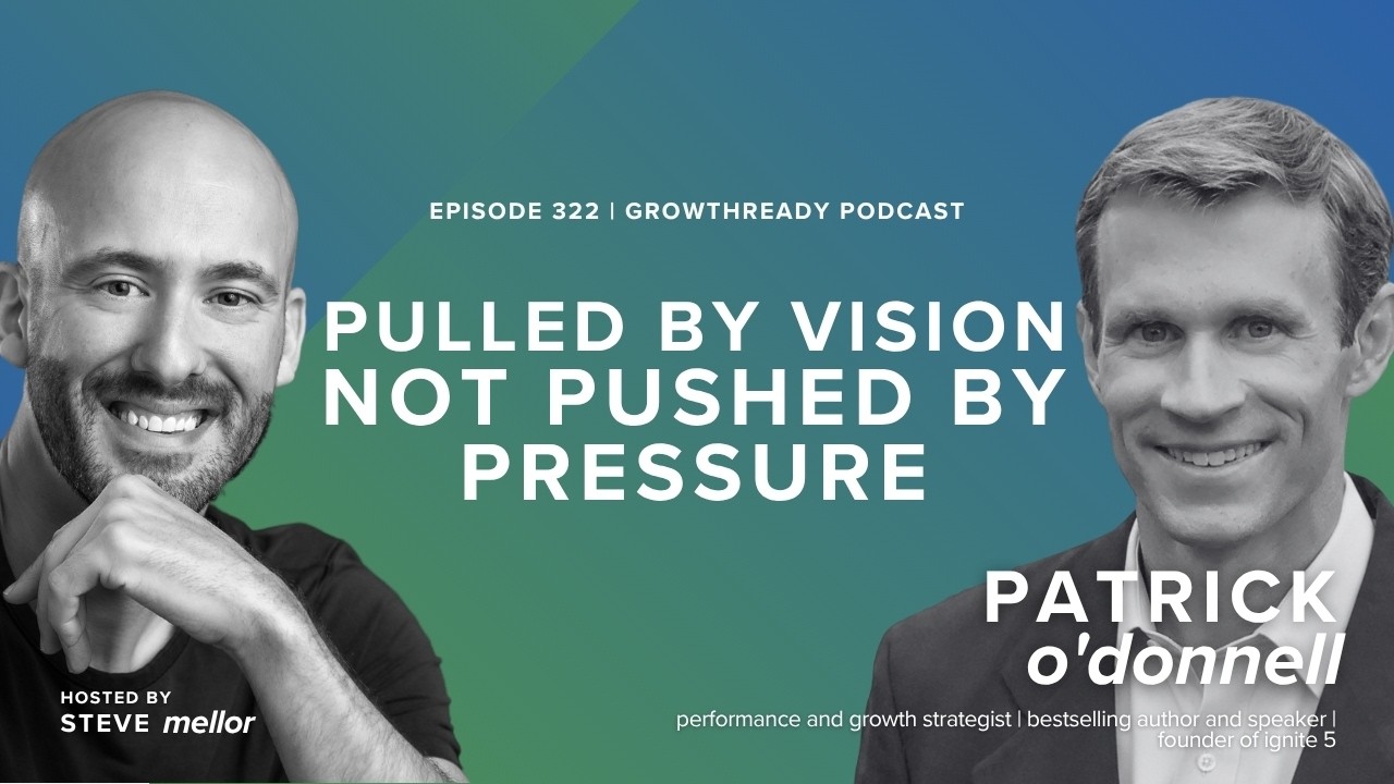 Episode 322: Pulled by Vision, Not Pushed by Pressure - The Will to Prepare with Patrick O’Donnell