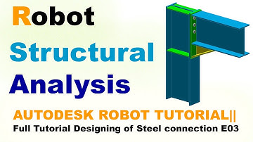 AUTODESK ROBOT TUTORIAL|| Full Tutorial Designing of Steel connection E03