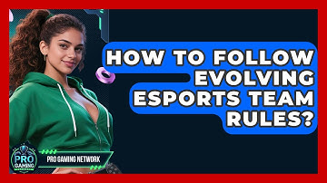 How To Follow Evolving Esports Team Rules? - Pro Gaming Network