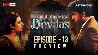 Abdullahpur Ka Devdas Last Episode 13 Story Predication Bilal Abbas Khan, Sarah Khan