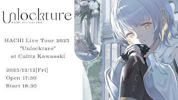 【ライブ本編】HACHI Live Tour 2025 “Unlockture” at Culttz Kawasaki【冒頭無料パート】#HACHI_Unlockture_2025