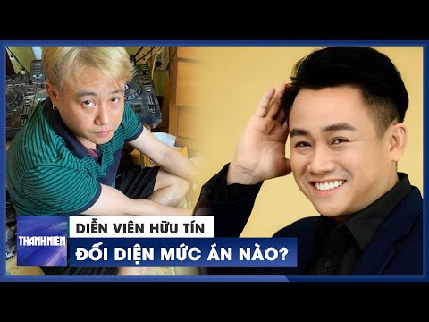 Video Diễn viên Hữu Tín đối diện với mức án nào? - youtube