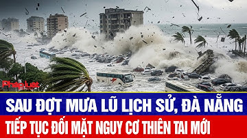 Sau đợt mưa lũ lịch sử, Đà Nẵng tiếp tục đối mặt nguy cơ thiên tai mới