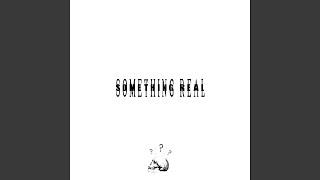 Something Real