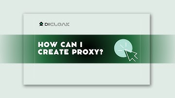How Can I Create a Proxy in DICloak