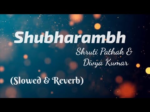 Shubharambh(Lyrics) - Shruti Pathak & Divya Kumar (Slowed&Reverb) | TheLyricsVibes |
