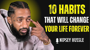 🔥 10 Small Habits That Will Change Your Life Forever | NIPSEY HUSSLE