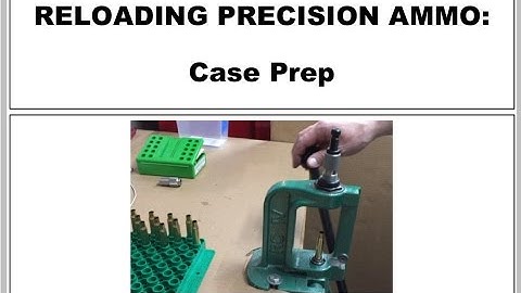 Reloading Precision Ammo 1, Tutorial on case prep for precision ammunition