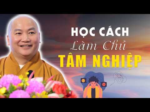 Muốn Chuyển Nghiệp Trước Hết Phải Làm Chủ Cái Tâm | Thầy Thích Phước Tiến